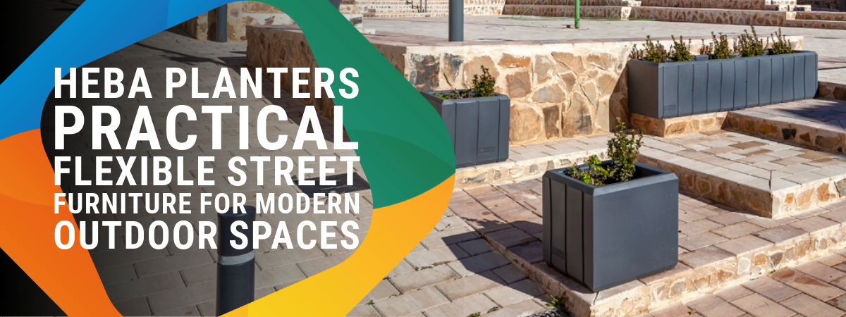 Heba Planters – Practical, Flexible Street Furniture for Modern Outdoor Spaces